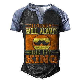 Daddy Will Always Be My King Men's Henley Shirt Raglan Sleeve 3D Print T-shirt - Monsterry