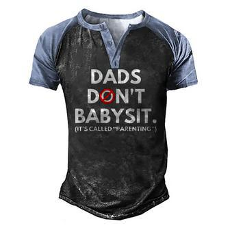 Dads Dont Babysit Its Called Parenting Men's Henley Raglan T-Shirt | Mazezy