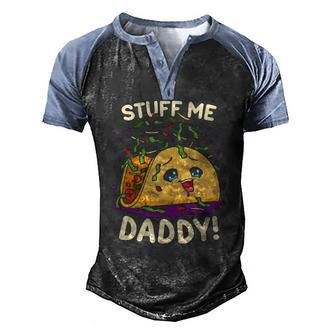 Dirty Pun Stuff Me Daddy Naughty Taco Men's Henley Raglan T-Shirt | Mazezy