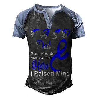 Fasd Dad Most People Never Meet Their Hero I Raised Mine Blue And Grey Ribbon Fetal Alcohol Spectrum Disorder Fetal Alcohol Spectrum Disorder Awareness Men's Henley Shirt Raglan Sleeve 3D Print T-shirt | Favorety AU