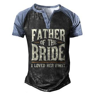 Father Of The Bride I Loved Her First Men's Henley Raglan T-Shirt | Mazezy