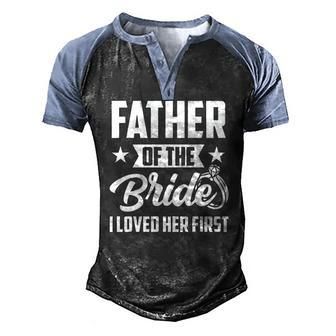 Mens Father Of The Bride I Loved Her First Wedding Fathers Day Men's Henley Raglan T-Shirt | Mazezy