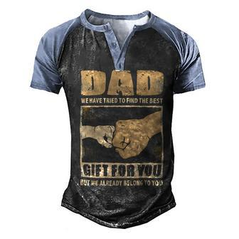 Father Grandpa Dad We Have Tried To Find The Best For You But We Already Belong To You 262 Family Dad Men's Henley Shirt Raglan Sleeve 3D Print T-shirt - Monsterry AU