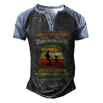 Father Grandpa I Am A Proud Dad Of A Stubborn Daughter 103 Family Dad Men's Henley Shirt Raglan Sleeve 3D Print T-shirt - Monsterry UK