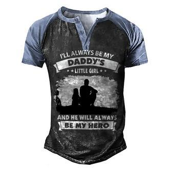 Father Grandpa Ill Always Be My Daddys Little Girl And He Will Always Be My Herotshir Family Dad Men's Henley Shirt Raglan Sleeve 3D Print T-shirt - Monsterry AU