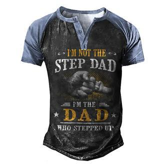 Father Grandpa Im Not The Stepdad Im The Dad Who Stepped Up142 Family Dad Men's Henley Shirt Raglan Sleeve 3D Print T-shirt - Monsterry CA