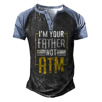 Im Your Father Not Atm For Dads With Kids Men's Henley Raglan T-Shirt | Mazezy