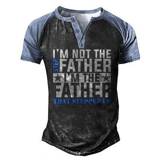 Im The Father That Stepped Up Fathers Day Men's Henley Raglan T-Shirt | Mazezy