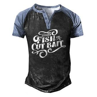Fish Or Cut Bait Fishing Saying Men's Henley Raglan T-Shirt | Mazezy