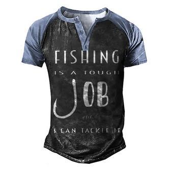 Fishing Is A Tough Job But I Can Tackle It Men's Henley Shirt Raglan Sleeve 3D Print T-shirt | Favorety UK