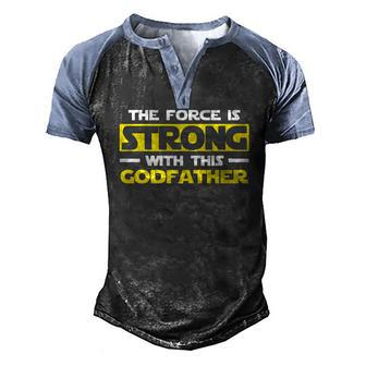 The Force Is Strong With This My Godfather Men's Henley Raglan T-Shirt | Mazezy