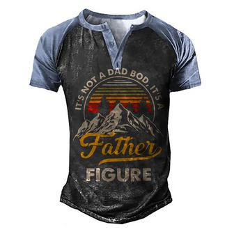 Funny Its Not A Dad Bod Its A Father Figure Fathers Day Gift Men's Henley Shirt Raglan Sleeve 3D Print T-shirt - Monsterry