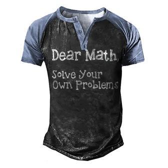 Funny Math Quote For Girls Boys Teens Men Women Dear Math Dear Math Solve Your Own Problems Men's Henley Shirt Raglan Sleeve 3D Print T-shirt | Favorety CA