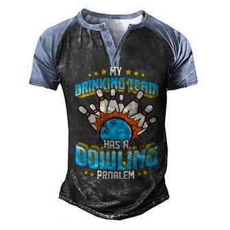 Funny My Drinking Team Has A Problem 263 Bowling Bowler Men's Henley Shirt Raglan Sleeve 3D Print T-shirt - Seseable