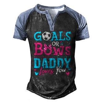 Gender Reveal Goals Or Bows Daddy Loves You Soccer Men's Henley Raglan T-Shirt | Mazezy