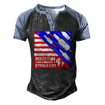Houston I Have A Drinking Problem 4Th Of July Men's Henley Raglan T-Shirt | Mazezy