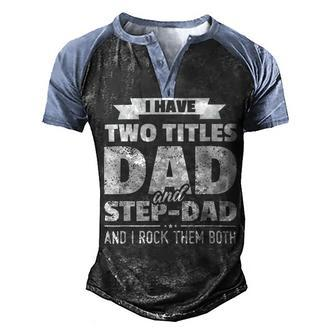 I Have Two Titles Dad And Step-Dad Fathers Day Men's Henley Shirt Raglan Sleeve 3D Print T-shirt - Monsterry AU