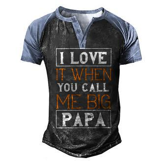 I Love It When You Call Me Big Papa Papa T-Shirt Fathers Day Gift Men's Henley Shirt Raglan Sleeve 3D Print T-shirt - Monsterry UK