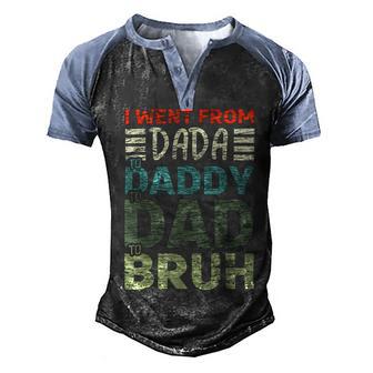 I Went From Dada To Daddy To Dad To Bruh - Fathers Day Men's Henley Shirt Raglan Sleeve 3D Print T-shirt - Monsterry UK