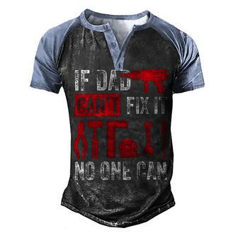 If Dad Cant Fix It No One Can Funny Mechanic & Engineer Men's Henley Shirt Raglan Sleeve 3D Print T-shirt - Monsterry