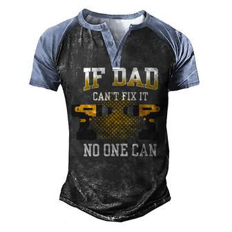 If Dad Cant Fix It No One Can Funny Quote About Dad Men's Henley Shirt Raglan Sleeve 3D Print T-shirt - Monsterry
