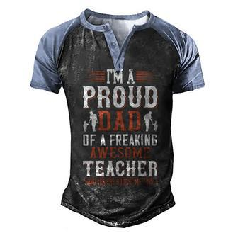 I’M A Proud Dad Of A Freaking Awesome Teacher And Yes She Bought Me This Men's Henley Shirt Raglan Sleeve 3D Print T-shirt - Monsterry