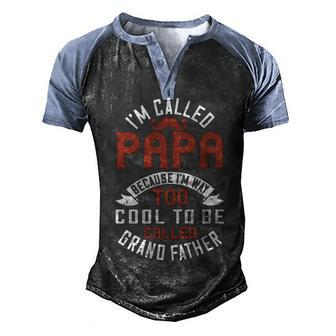 Im Called Papa Because Im Way Too Cool To Be Called Grand Father Men's Henley Shirt Raglan Sleeve 3D Print T-shirt - Monsterry
