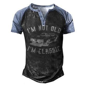 Im Not Old Im Classic Vintage Hot Rod Dad Grandpa Men's Henley Shirt Raglan Sleeve 3D Print T-shirt - Monsterry CA