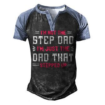 Im Not The Step Dad Im Just The Dad Papa T-Shirt Fathers Day Gift Men's Henley Shirt Raglan Sleeve 3D Print T-shirt - Monsterry AU