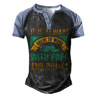 It Is Always Great To Work With Papa And Bhaiya Papa T-Shirt Fathers Day Gift Men's Henley Shirt Raglan Sleeve 3D Print T-shirt - Monsterry AU