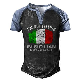 Italy Flag Im Not Yelling Im Sicilian Thats How We Talk Men's Henley Raglan T-Shirt | Mazezy