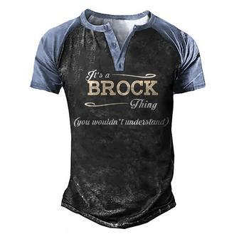 Its A Brock Thing You Wouldnt Understand T Shirt Brock Shirt For Brock Men's Henley Shirt Raglan Sleeve 3D Print T-shirt - Seseable