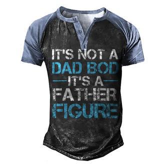 Its Not A Dad Bod Its A Father Figure Fathers Day Men's Henley Shirt Raglan Sleeve 3D Print T-shirt | Favorety