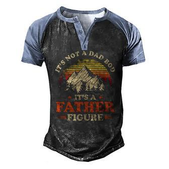Mens Its Not A Dad Bod Its A Father Figure Mountain Men's Henley Raglan T-Shirt | Mazezy
