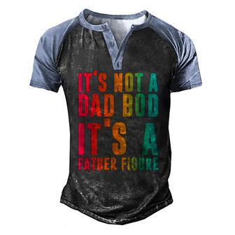 Its Not A Dad Bod Its A Father Figure Phrase Men Men's Henley Raglan T-Shirt | Mazezy