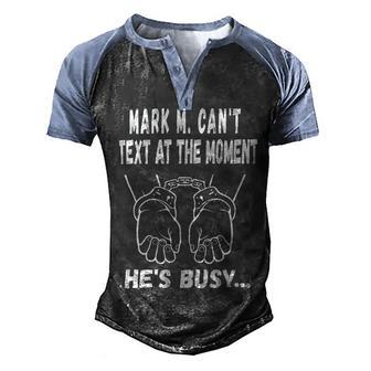 Mark M Cant Text At The Moment Hes Busy Men's Henley Shirt Raglan Sleeve 3D Print T-shirt | Favorety AU