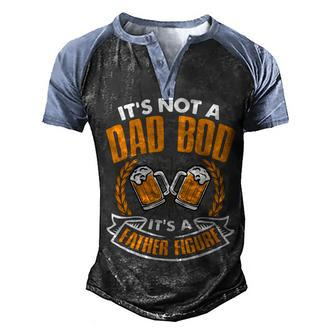 Mens Its Not A Dad Bod Its A Father Figure Funny Fathers Day Gift Idea Men's Henley Shirt Raglan Sleeve 3D Print T-shirt - Monsterry