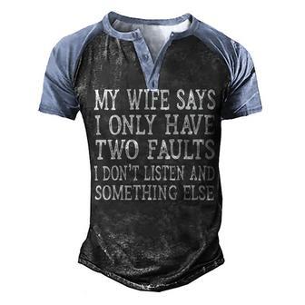 Mens My Wife Says I Only Have Two Faults Funny 611 Trending Shirt Men's Henley Shirt Raglan Sleeve 3D Print T-shirt | Favorety