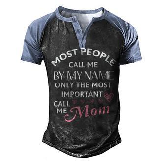 Most People Call Me By My Name - Funny Mothers Day Women Best Mom Mother Men's Henley Shirt Raglan Sleeve 3D Print T-shirt | Favorety DE