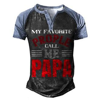 My Favorite Prople Call Me Papa Fathers Day Gift Men's Henley Shirt Raglan Sleeve 3D Print T-shirt - Monsterry