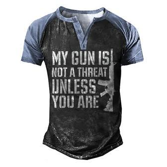 My Gun Is Not A Threat Unless You Are- Veteran Shirts T-Shirt Men's Henley Shirt Raglan Sleeve 3D Print T-shirt - Monsterry