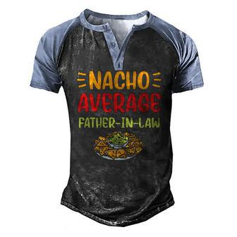 Mens Nacho Average Father In Law Mexican Food Pun Fathers Day Men's Henley Raglan T-Shirt | Mazezy