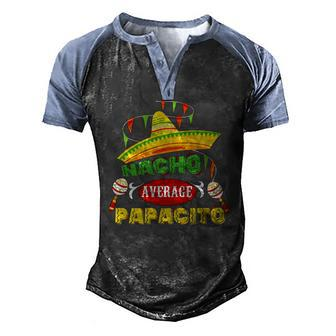 Mens Nacho Average Papacito Dad Fathers Day Dad Humor Men's Henley Raglan T-Shirt | Mazezy