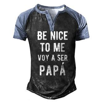 Mens Be Nice To Me Voy Ser Papa Baby Announcement Bilingual Men's Henley Raglan T-Shirt | Mazezy