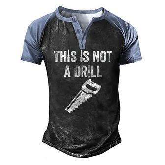 Mens This Is Not A Drill Dad Men's Henley Raglan T-Shirt | Mazezy