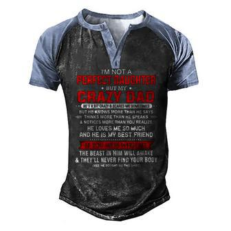 Im Not A Perfect Daughter But My Crazy Dad Loves Me Father Men's Henley Raglan T-Shirt | Mazezy