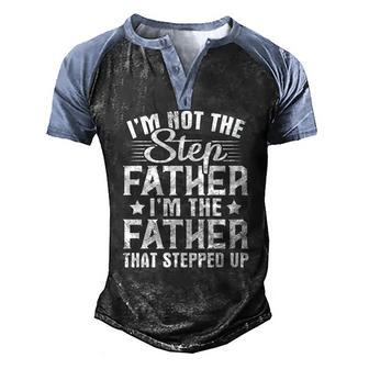 Im Not The Step Father Stepped Up Happy Fathers Day Family Men's Henley Raglan T-Shirt | Mazezy