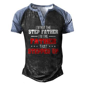 Im Not The Stepfather Im The Father That Stepped Up Dad Men's Henley Raglan T-Shirt | Mazezy