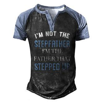 Im Not The Stepfather Im Father That Stepped Up Men's Henley Raglan T-Shirt | Mazezy