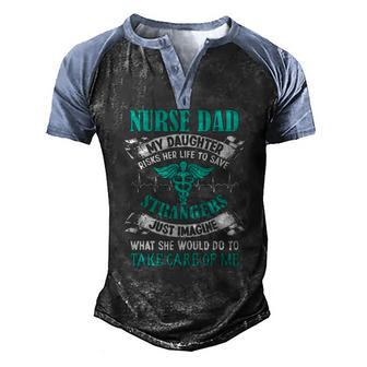 Nurse Dad My Daughter Risks Her Life Fathers Day Men's Henley Raglan T-Shirt | Mazezy